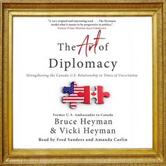 The Art of Diplomacy: Strengthening the Canada-U.S. Relationship in Times of Uncertainty Audiobook, by Bruce Heyman