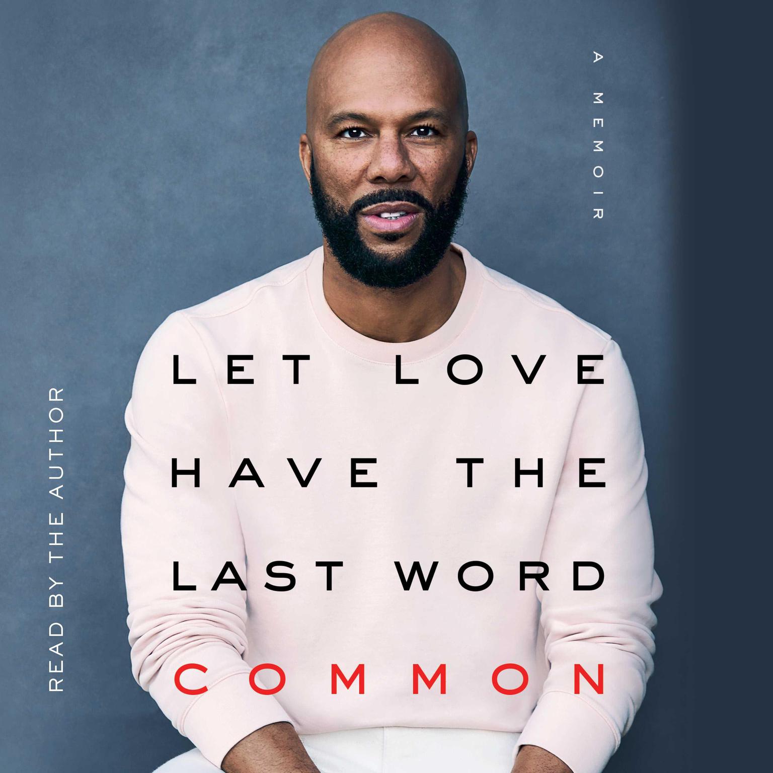 Let Love Have the Last Word: A Memoir Audiobook, by Common