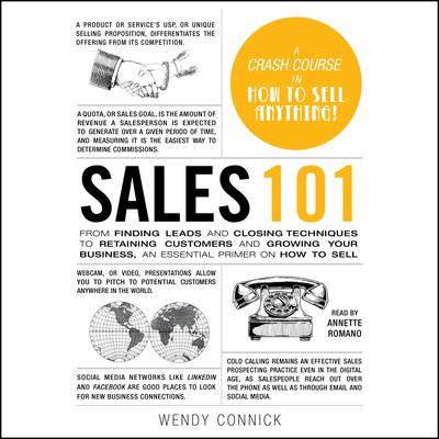 Sales 101: From Finding Leads and Closing Techniques to Retaining Customers and Growing Your Business, an Essential Primer on How to Sell Audiobook, by Wendy Connick