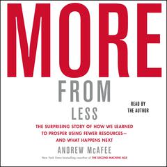 More From Less: How We Learned to Create More Without Using More Audiobook, by Andrew McAfee