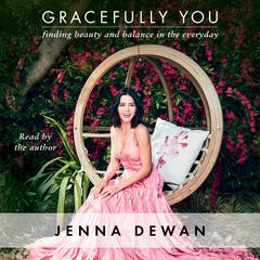 Gracefully You: Finding Beauty and Balance in the Everyday Audiobook, by Jenna Dewan