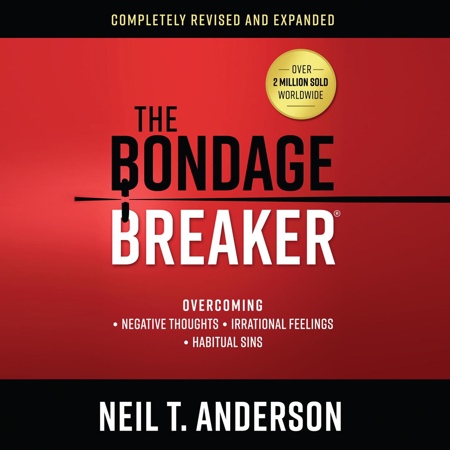 The Bondage Breaker: Overcoming Negative Thoughts, Irrational Feelings, Habitual Sins Audiobook, by Neil T. Anderson