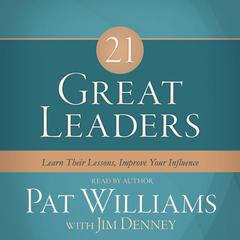 21 Great Leaders: Learn Their Lessons, Improve Your Influence Audiobook, by Pat Williams
