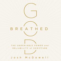 God-Breathed: The Undeniable Power and Reliability of Scripture Audiobook, by Josh McDowell
