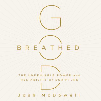 God-Breathed: The Undeniable Power and Reliability of Scripture Audiobook, by Josh McDowell