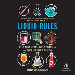 Liquid Rules: The Delightful and Dangerous Substances That Flow Through Our Lives Audiobook, by Mark Miodownik