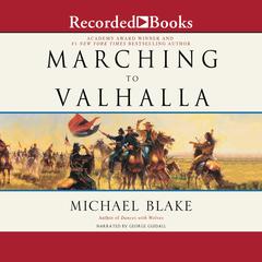 Marching to Valhalla: A Novel of Custer's Last Days Audiobook, by Michael Blake