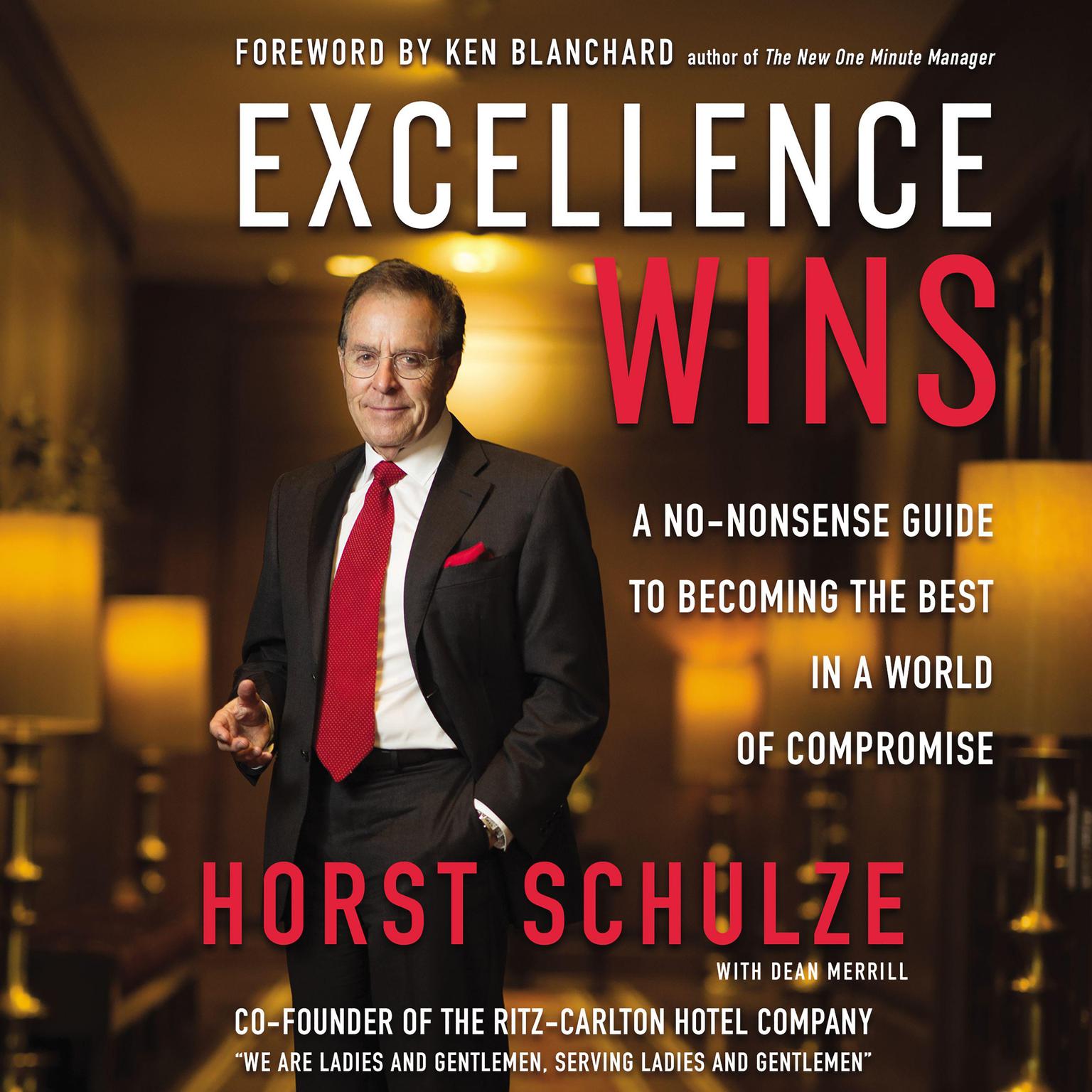 Excellence Wins: A No-Nonsense Guide to Becoming the Best in a World of Compromise Audiobook, by Horst Schulze