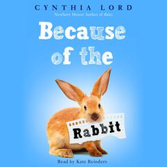 Because of the Rabbit (Scholastic Gold) Audiobook, by Cynthia Lord