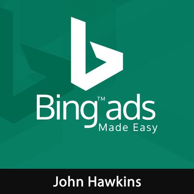 Bing Ads Made Easy Audiobook, by John Hawkins