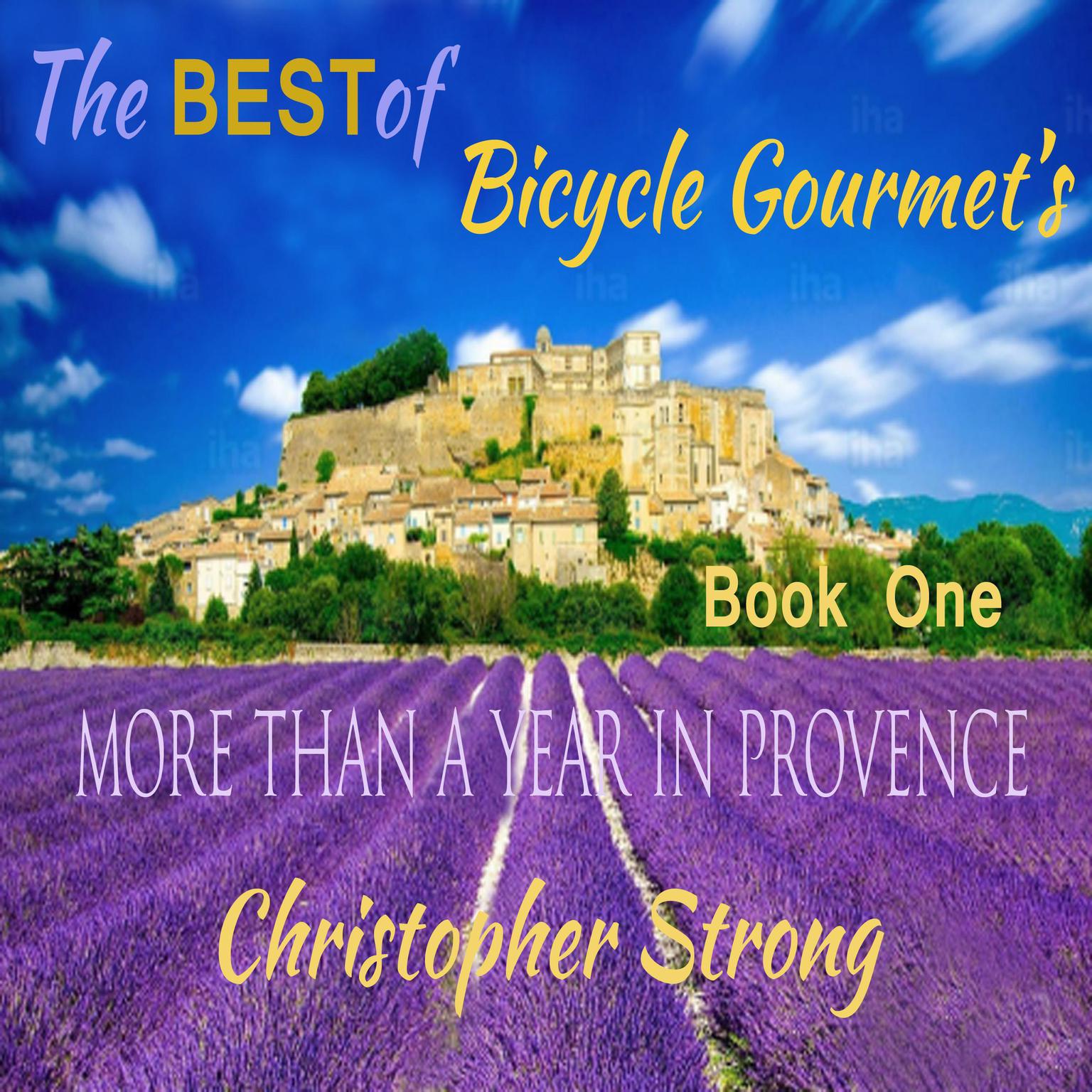 The Best of Bicycle Gourmet’s—More Than a Year in Provence—Book One Audiobook, by Christopher Strong