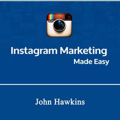 Instagram Marketing Made Easy Audiobook, by John Hawkins