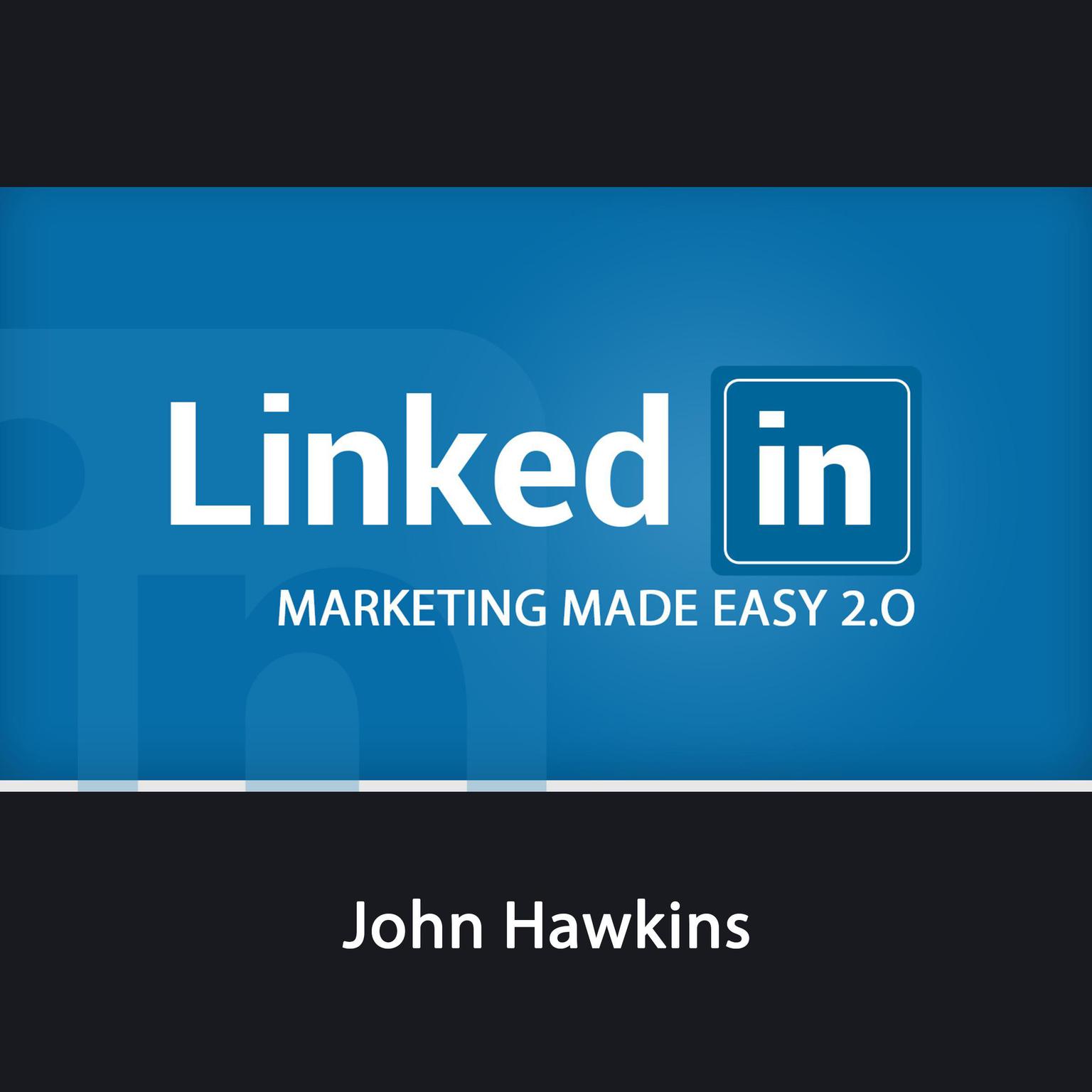 LinkedIn Marketing 2.0 Made Easy Audiobook, by John Hawkins