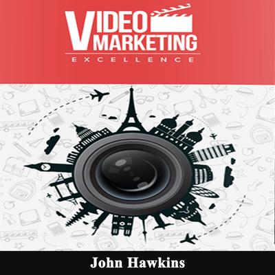 Video Marketing Excellence Audiobook, by John Hawkins