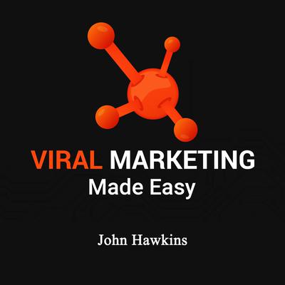 Viral Marketing Made Easy: Skyrocket Sales and Profits with These Proven Viral Marketing Strategies Audiobook, by John Hawkins