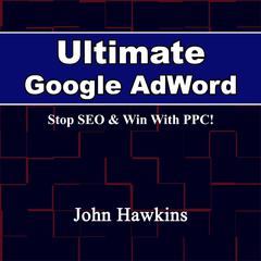 Ultimate Google AdWord Audiobook, by John Hawkins