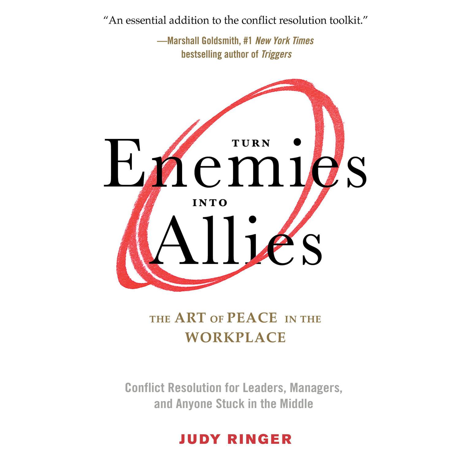 Turn Enemies into Allies: The Art of Peace in the Workplace (Conflict Resolution for Leaders, Managers, and Anyone Stuck in the Middle) Audiobook