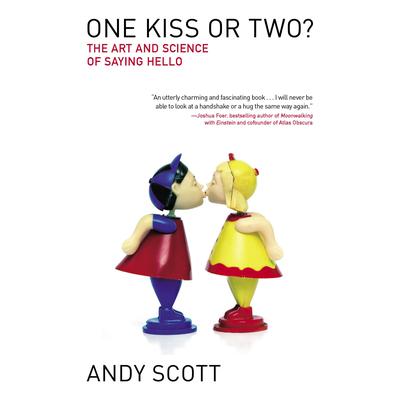 One Kiss or Two?: The Art and Science of Saying Hello Audiobook, by Andy Scott