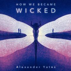 How We Became Wicked Audiobook, by Alexander Yates