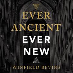 Ever Ancient, Ever New: The Allure of Liturgy for a New Generation Audiobook, by Winfield Bevins
