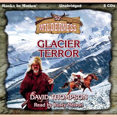 Glacier Terror (Wilderness Series, Book 52) Audiobook, by David Thompson