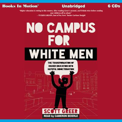 No Campus For White Men - The Transformation of Higher Education Into Hateful Indoctrination Audiobook, by Scott Greer