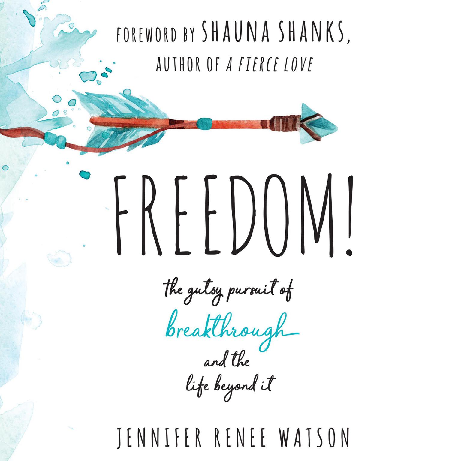 Freedom: The Gutsy Pursuit of Breakthrough and the Life Beyond It Audiobook, by Jennifer Renee Watson