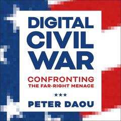 Digital Civil War: Confronting the Far-Right Menace Audiobook, by Peter Daou