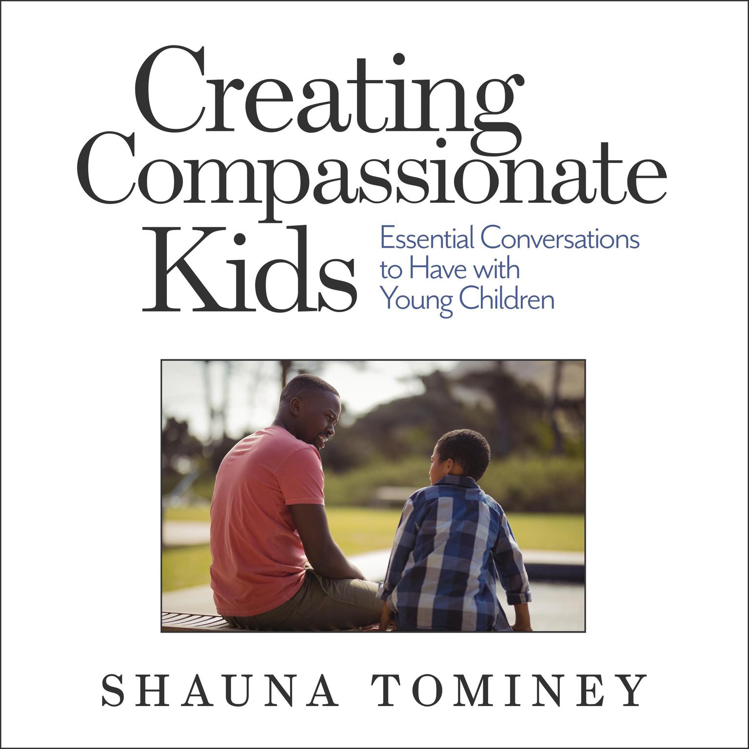 Creating Compassionate Kids: Essential Conversations to Have with Young Children Audiobook, by Shauna Tominey