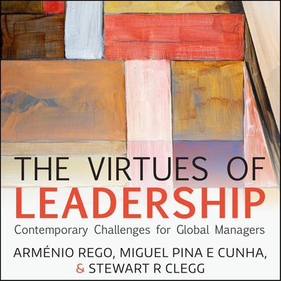 The Virtues of Leadership: Contemporary Challenges for Global Managers Audiobook, by Armenio Rego