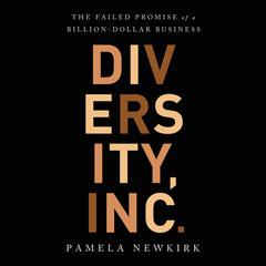 Diversity, Inc.: The Failed Promise of a Billion-Dollar Business Audiobook, by Pamela Newkirk