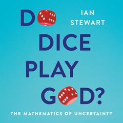 Do Dice Play God?: The Mathematics of Uncertainty Audiobook, by Ian Stewart