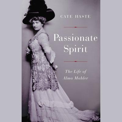 Passionate Spirit: The Life of Alma Mahler Audiobook, by Cate Haste