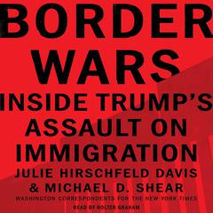 Border Wars: Inside Trump's Assault on Immigration Audiobook, by Julie Hirschfeld Davis