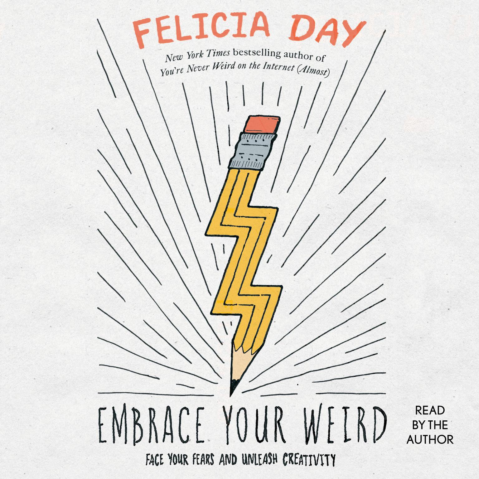 Embrace Your Weird: Face Your Fears and Unleash Creativity Audiobook, by Felicia Day