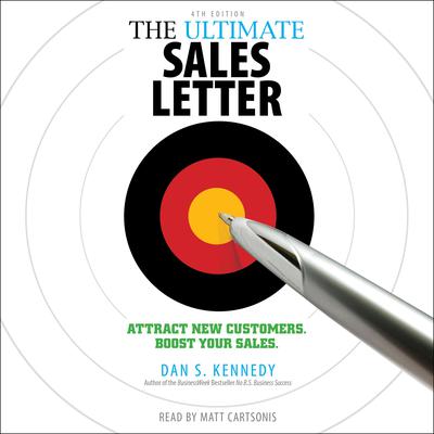 The Ultimate Sales Letter, 4th Edition: Attract New Customers, Boost Your Sales Audiobook, by Dan S. Kennedy