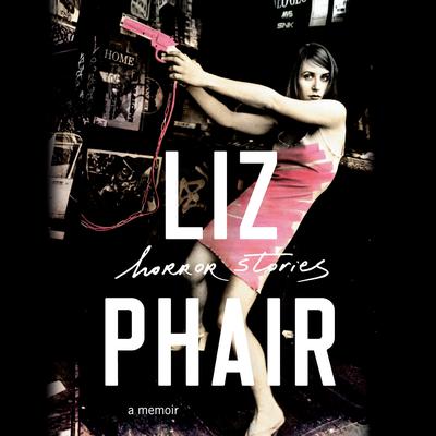 Horror Stories: A Memoir Audiobook, by Liz Phair