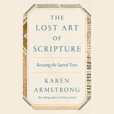 The Lost Art of Scripture: Rescuing the Sacred Texts Audiobook, by Karen Armstrong