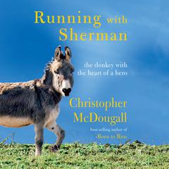 Running with Sherman: The Donkey with the Heart of a Hero Audiobook, by Christopher McDougall