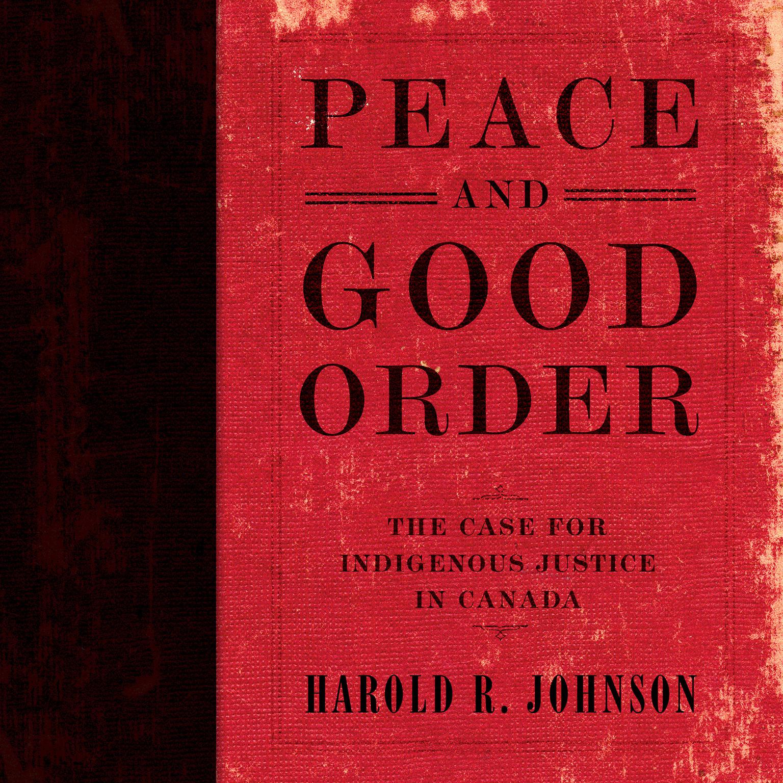 Peace and Good Order: The Case for Indigenous Justice in Canada Audiobook, by Harold R. Johnson