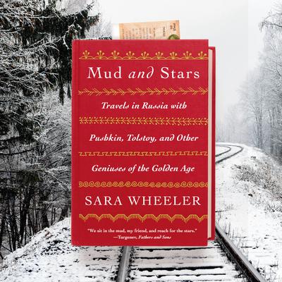 Mud and Stars: Travels in Russia with Pushkin, Tolstoy, and Other Geniuses of the Golden Age Audiobook, by Sara Wheeler