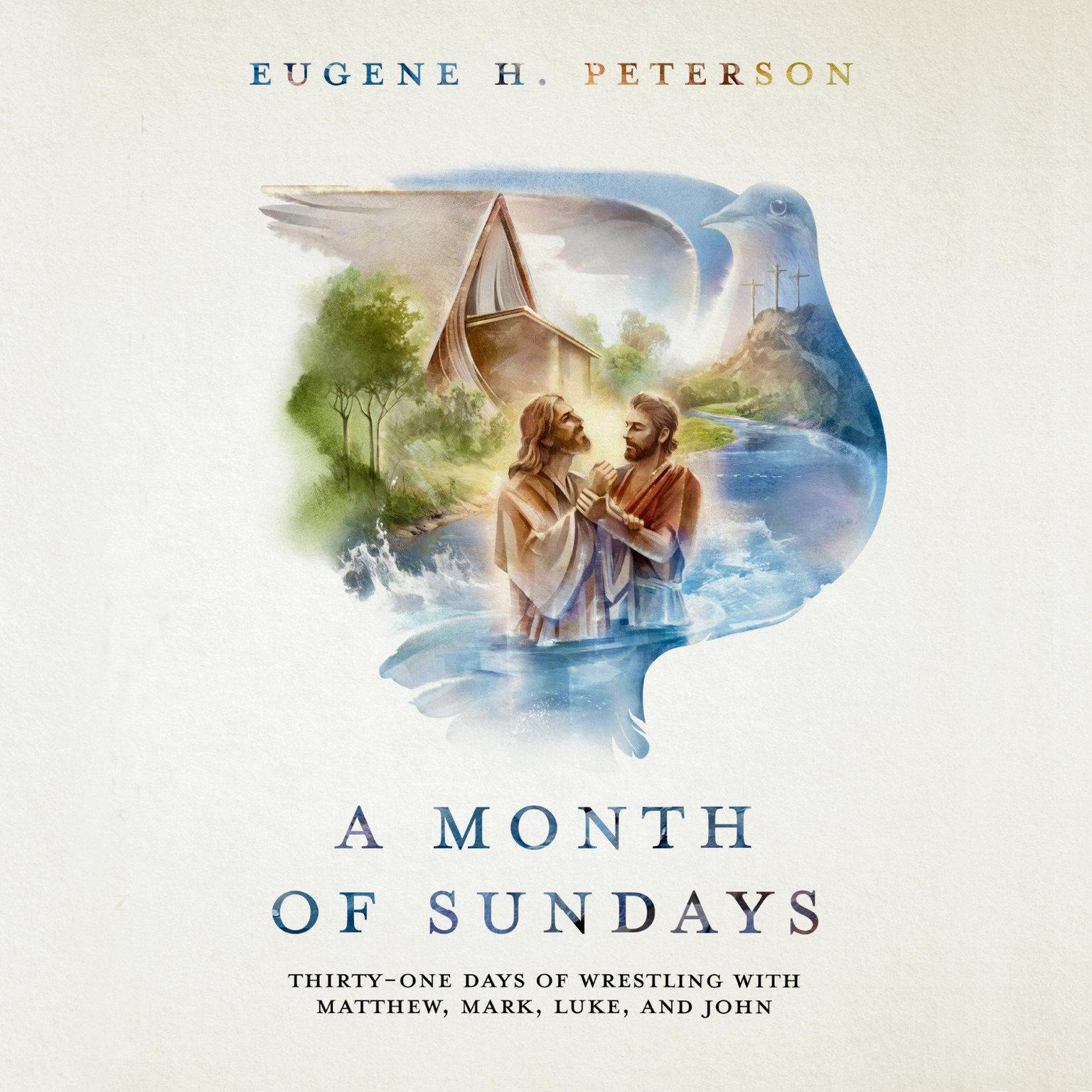 A Month of Sundays: Thirty-One Days of Wrestling with Matthew, Mark, Luke, and John Audiobook, by Eugene H. Peterson