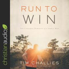 Run to Win: The Lifelong Pursuits of a Godly Man Audiobook, by Tim Challies
