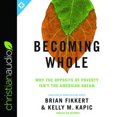 Becoming Whole: Why the Opposite of Poverty Isnt the American Dream Audiobook, by Kelly M. Kapic