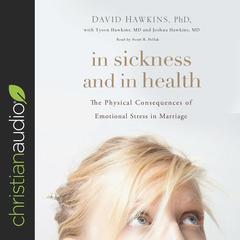 In Sickness and in Health: The Physical Consequences of Emotional Stress in Marriage Audiobook, by David Hawkins