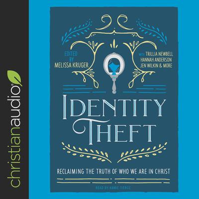 Identity Theft: Reclaiming the Truth of our Identity in Christ Audiobook, by Jen Wilkin