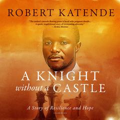 A Knight Without a Castle: A Story of Resilience and Hope Audiobook, by Robert Katende
