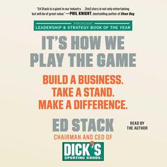 It’s How We Play the Game: Build a Business. Take a Stand. Make a Difference. Audiobook, by Ed Stack
