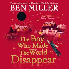 The Boy Who Made the World Disappear Audiobook, by Ben Miller