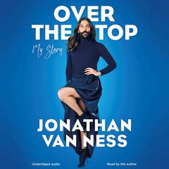 Over the Top Audiobook, by Jonathan Van Ness